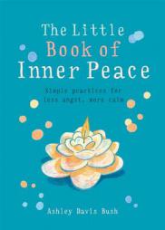 Little Book of Inner Peace: Simple practices for less angst, more calm (MBS Little book of...) by Ashley Davis Bush Paperback Book