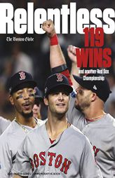 Relentless - 119 Wins and Another Red Sox Championship by Boston Globe Paperback Book