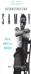 Deconstructing Sammy: Music, Money, and Madness by Matt Birkbeck Paperback Book