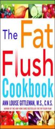 The Fat Flush Cookbook by Ann Louise Gittleman Paperback Book