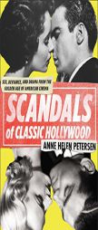 Scandals of Classic Hollywood: Sex, Deviance, and Drama from the Golden Age of American Cinema by Anne Helen Petersen Paperback Book