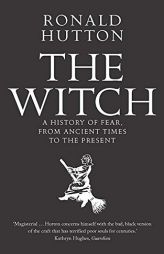 The Witch: A History of Fear, from Ancient Times to the Present by Ronald Hutton Paperback Book