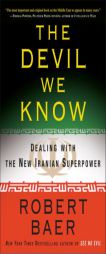 The Devil We Know: Dealing with the New Iranian Superpower by Robert Baer Paperback Book