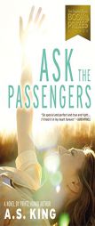 Ask the Passengers by A. S. King Paperback Book