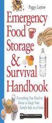Emergency Food Storage & Survival Handbook: Everything You Need to Know to Keep Your Family Safe in a Crisis by Peggy Dianne Layton Paperback Book