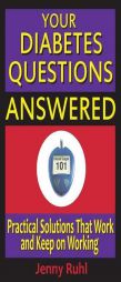 Your Diabetes Questions Answered: Practical Solutions That Work and Keep on Working (The Blood Sugar 101 Library) by Jenny Ruhl Paperback Book