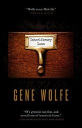 Interlibrary Loan by Gene Wolfe Paperback Book