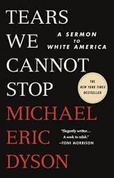 Tears We Cannot Stop: A Sermon to White America by Michael Eric Dyson Paperback Book