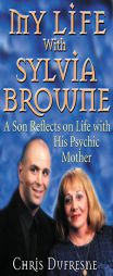 My Life With Sylvia Browne by Chris DuFresne Paperback Book