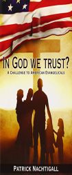 In God We Trust?: A Challenge to American Evangelicals by Patrick Nachtigall Paperback Book