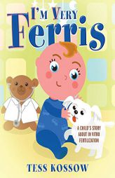 I'm Very Ferris: A Child's Story about In Vitro Fertilization by Tess Kossow Paperback Book