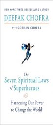 The Seven Spiritual Laws of Superheroes: Harnessing Our Power to Change The World by Deepak Chopra Paperback Book