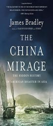 The China Mirage: The Hidden History of  American Disaster in Asia by James Bradley Paperback Book