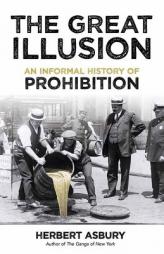 The Great Illusion: An Informal History of Prohibition by Herbert Asbury Paperback Book