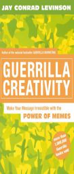 Guerrilla Creativity: Make Your Message Irresistible with the Power of Memes by Jay Conrad Levinson Paperback Book