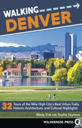 Walking Denver: 32 Tours of the Mile High City’s Best Urban Trails, Historic Architecture, and Cultural Highlights by Mindy Sink Paperback Book