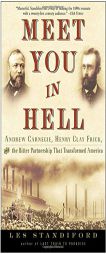 Meet You in Hell: Andrew Carnegie, Henry Clay Frick, and the Bitter Partnership That Changed America by Les Standiford Paperback Book