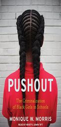 Pushout: The Criminalization of Black Girls in Schools by Monique W. Morris Paperback Book