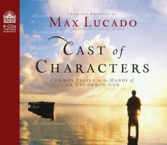 Cast of Characters: Common People in the Hands of an Uncommon God by Max Lucado Paperback Book