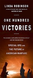 One Hundred Victories: Special Ops and the Future of American Warfare by Linda Robinson Paperback Book