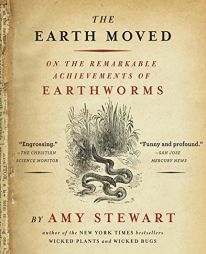 The Earth Moved: On the Remarkable Achievements of Earthworms by Amy Stewart Paperback Book