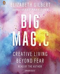 Big Magic: Creative Living Beyond Fear by Elizabeth Gilbert Paperback Book