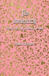The Awakening: With a selection of short stories (Delightful Traditional Stories Collection) by Kate Chopin Paperback Book