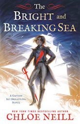The Bright and Breaking Sea (A Captain Kit Brightling Novel) by Chloe Neill Paperback Book