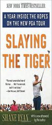 Slaying the Tiger: A Year Inside the Ropes on the New PGA Tour by Shane Ryan Paperback Book