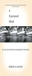 FRACTURED MIND, A: MY LIFE WITH MULTIPLE PERSONALITY DISORDER by Robert B. Oxnam Paperback Book