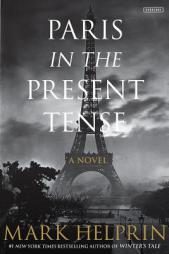 Paris in the Present Tense: A Novel by Mark Helprin Paperback Book