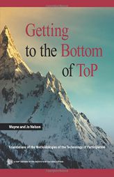 Getting to the Bottom of ToP: Foundations of the Methodologies of the Technology of Participation by Wayne and Jo Nelson Paperback Book