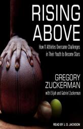 Rising Above: How 11 Athletes Overcame Challenges in Their Youth to Become Stars by Gregory Zuckerman Paperback Book