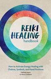 Reiki Healing Handbook: How to Activate Energy Healing with Chakras, Symbols, and Hand Positions by Nathalie Jaspar Paperback Book