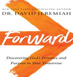 Forward: Discovering God's Presence and Purpose in Your Tomorrow by David Jeremiah Paperback Book