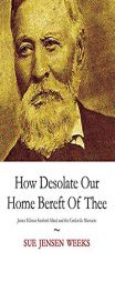 How Desolate Our Home Bereft Of Thee by Sue Jensen Weeks Paperback Book