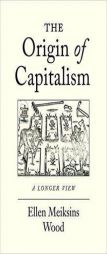 The Origin of Capitalism: A Longer View by Ellen Meiksins Wood Paperback Book