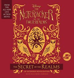The Nutcracker and the Four Realms: The Secret of the Realms: An Extended Novelization by Disney Book Group Paperback Book