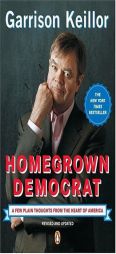 Homegrown Democrat: A Few Plain Thoughts from the Heart of America by Garrison Keillor Paperback Book