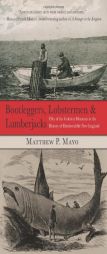 Bootleggers, Lobstermen & Lumberjacks: Fifty of the Grittiest Moments in the History of Hardscrabble New England by Matthew P. Mayo Paperback Book