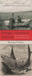 Bootleggers, Lobstermen & Lumberjacks: Fifty of the Grittiest Moments in the History of Hardscrabble New England by Matthew P. Mayo Paperback Book