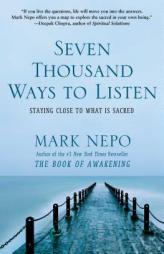 Seven Thousand Ways to Listen: Staying Close to What Is Sacred by Mark Nepo Paperback Book