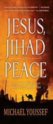 Jesus, Jihad and Peace: What Does Bible Prophecy Say About World Events Today? by Michael Youssef Paperback Book