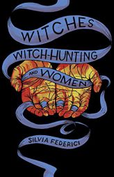 Witches, Witch-Hunting, and Women by Silvia Federici Paperback Book