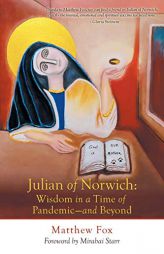 Julian of Norwich: Wisdom in a Time of Pandemic-And Beyond by Matthew Fox Paperback Book