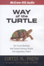 Way of the Turtle: The Secret Methods that Turned Ordinary People into Legendary Traders by Curtis Faith Paperback Book