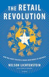 The Retail Revolution: How Wal-Mart Created a Brave New World of Business by Nelson Lichtenstein Paperback Book