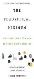 The Theoretical Minimum: What You Need to Know to Start Doing Physics by Leonard Susskind Paperback Book