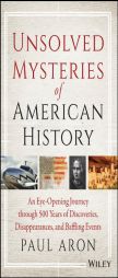Unsolved Mysteries of American History: An Eye-Opening Journey through 500 Years of Discoveries, Disappearances, and Baffling Events by Paul Aron Paperback Book