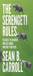 The Serengeti Rules: The Quest to Discover How Life Works and Why It Matters by Sean B. Carroll Paperback Book
